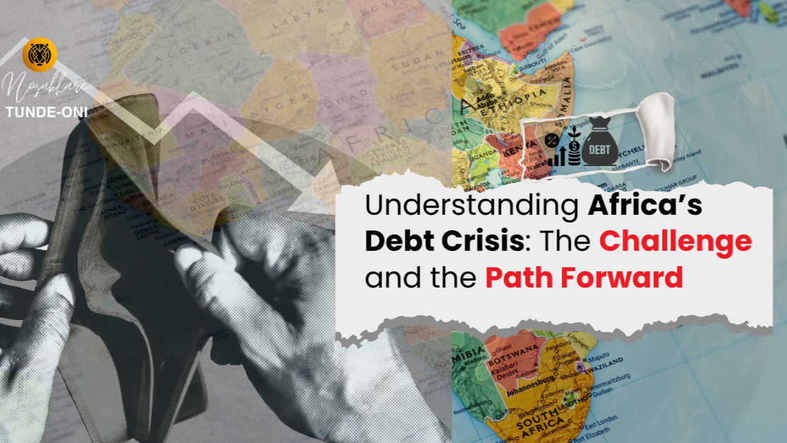 Understanding Africa’s Debt Crisis: The Challenge and the Path Forward